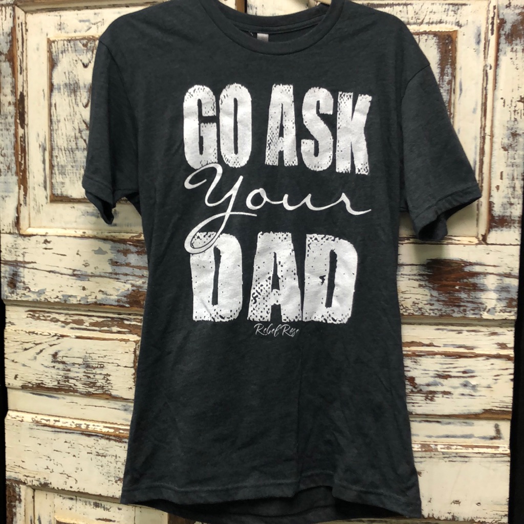 Rebel Rose “Go Ask Your Dad” Tee